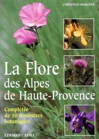 La Flore Des Alpes De Haute Provence. Completee De 10 Itineraires Botaniques