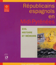 Republicains espagnols en midi pyrénées exil histoire et mémoire