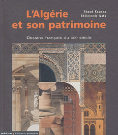 L'Algérie et son patrimoine: Dessins français du XIXe siècle