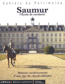 SAUMUR. L'École de cavalerie. Histoire architecturale d'une cité du cheval militaire