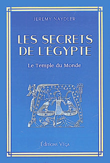 Les secrets de l'Egypte. Le temple du monde