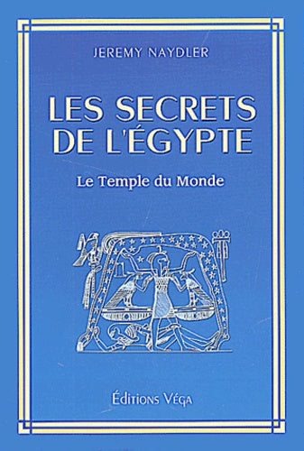 Les secrets de l'Egypte. Le temple du monde