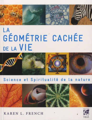 La géométrie cachée de la vie: Science et spiritualité de la nature
