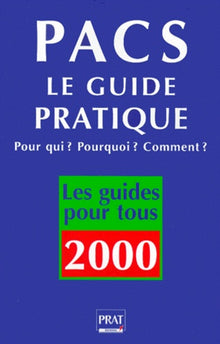 Pacs : Le Guide pratique, Pour qui ? Pourquoi ? Comment ?