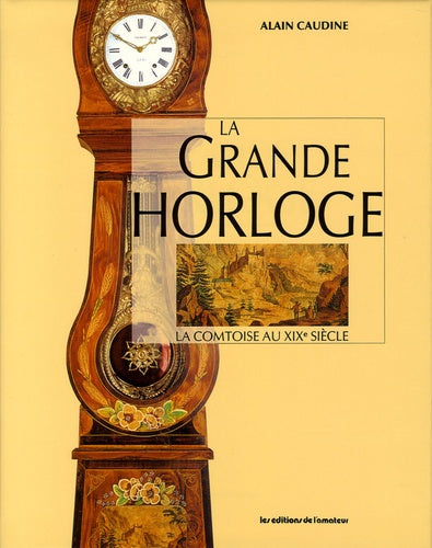 La grande horloge : la comtoise au XIXe siècle
