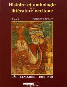 Histoire et anthologie de la littérature occitane, tome 1 : L'Âge classique, 1000-1520