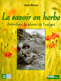 Le savoir en herbe: Autrefois, la plante et l'enfant