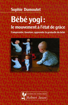 Bébé yogi : le mouvement à l'état de grâce