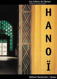 Hanoï, le cycle des métamorphoses - formes architecturales et urbaines