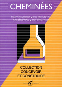 Cheminées: Fonctionnement, réglementation, construction, récupérateurs