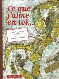 Ce que j'aime en toi...: Carnets de voyage en intimité