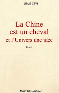 La Chine est un cheval - Et l'univers, une idée