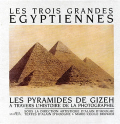 Les Trois Grandes Egyptiennes. Les Pyramides De Gizeh A Travers L'Histoire De La Photographie