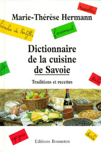 Dictionnaire de la cuisine de Savoie: Traditions et recettes