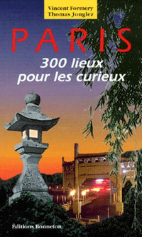 Paris : 300 lieux pour les curieux