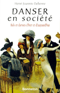 DANSER EN SOCIETE. Bals et danses d'hier et d'aujourd'hui