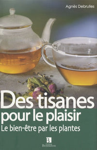 Des tisanes pour le plaisir: La santé par les plantes