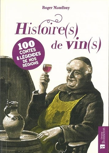 Histoire(s) de vin(s): 100 contes & légendes de nos régions