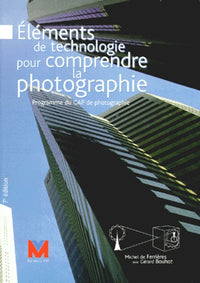 Elements de technologie pour comprendre la photographie. Programme du CAP de photographie, 7eme edition