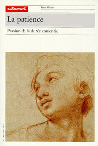 La Patience. Passion de la durée consentie
