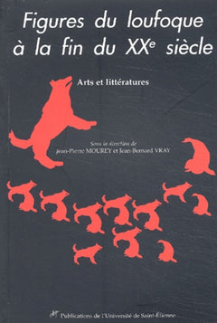 Figures Du Loufoque A La Fin Du Xxeme Siecle. Arts Et Litteratures