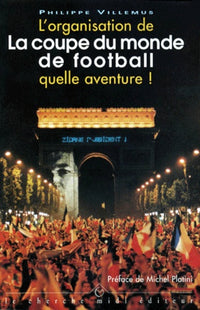 L'organisation de la Coupe du Monde 98 quelle aventure !