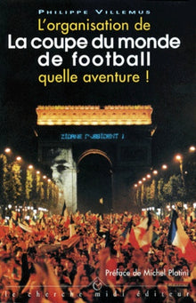L'organisation de la Coupe du Monde 98 quelle aventure !