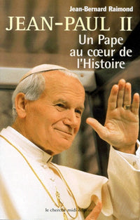 Jean-Paul Ii. Un Pape Au Coeur De L'Histoire