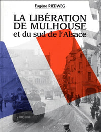 La libération de Mulhouse et du Sud de l'Alsace 1944-1945