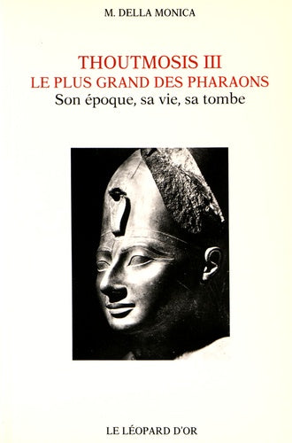 Thoutmosis III, le plus grand des pharaons