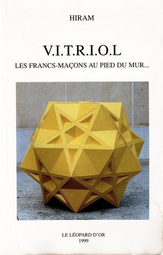 V.I.T.R.I.O.L Les francs-Maçons au pied du mur...