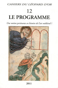 Le Programme, une notion pertinente en histoire de l'art médiéval ? - Cahiers du Léopard d'Or 12