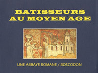 BATISSEURS AU MOYEN AGE - Une abbaye romane Boscodon