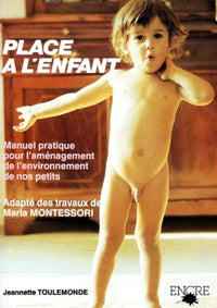 Place à l'enfant. Manuel pratique pour l'aménagement de l'environnement de nos petits