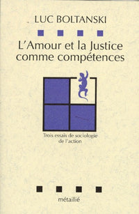 L'Amour et la  justice comme compétences : Trois essais de sociologie de l'action
