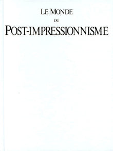Le Monde du Post-Impressionnisme