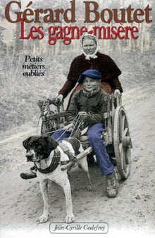 Les gagne-misère : Petits métiers oubliés