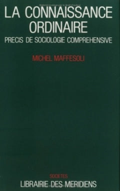 La connaissance ordinaire : Précis de sociologie compréhensive