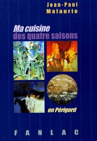 Ma cuisine des quatre saisons en Périgord