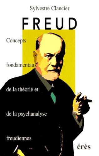 Freud. Concepts fondamentaux de la théorie et de la psychanalyse freudiennes