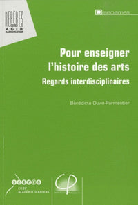 Pour enseigner l'histoire des arts: Regards interdisciplinaires