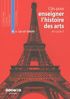 Clés pour enseigner l'histoire des arts en cycle 3 : Tome 4, Le XIXe siècle (1 CDrom+ 1CD Audio)