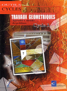 Travaux géométriques Cycle 3: Apprendre à résoudre des problèmes