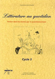 Littérature au quotidien, cycle 3: Entrer dans le texte par le questionnement