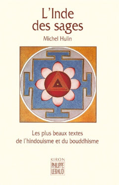 L'Inde des sages : Les Plus Beaux Textes de l'hindouisme et du bouddhisme