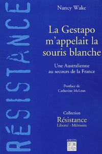 La Gestapo m'appelait la souris blanche : Une Australienne au secours de la France