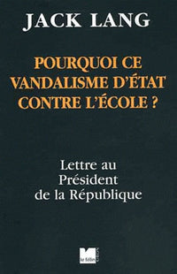 Pourquoi ce vandalisme d'Etat contre l'Ecole ?: Lettre au président de la République
