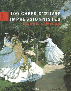 100 chefs-d'oeuvre impressionnistes: Musée d'Orsay
