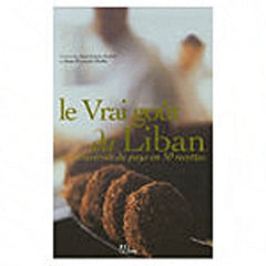 Le vrai goût du Liban: Une traversée du pays en 50 recettes