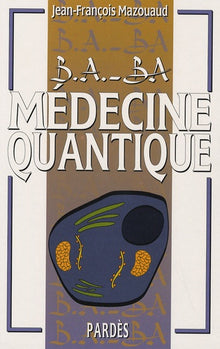 B.A.-BA de la médecine quantique